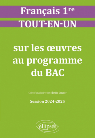 Français. Première. Tout-en-un sur les oeuvres au programme du bac - Session 2024-2025 - édition 2024-2025