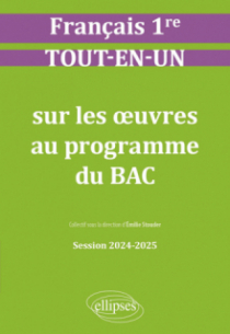 Français. Première. Tout-en-un sur les oeuvres au programme du bac - Session 2024-2025 - édition 2024-2025
