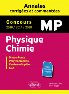 Physique Chimie MP - Annales corrigées et commentées - Concours 2016/2017/2018 - Concours Mines-Ponts, Groupe Centrale-Supélec, CCINP, Mines-Télécom, e3a