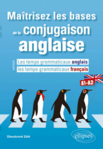 Maîtrisez les bases de la conjugaison anglaise A1-A2 - Les temps grammaticaux anglais versus les temps grammaticaux français