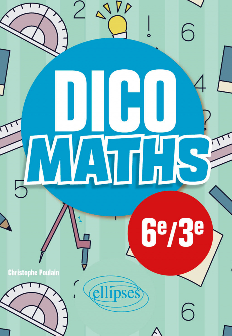 Dico Maths - Collège 6e / 3e - 3e édition