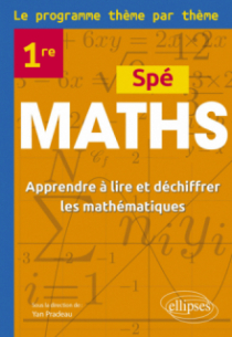 Spé Maths Première - Le programme thème par thème - Apprendre à lire et déchiffrer les mathématiques