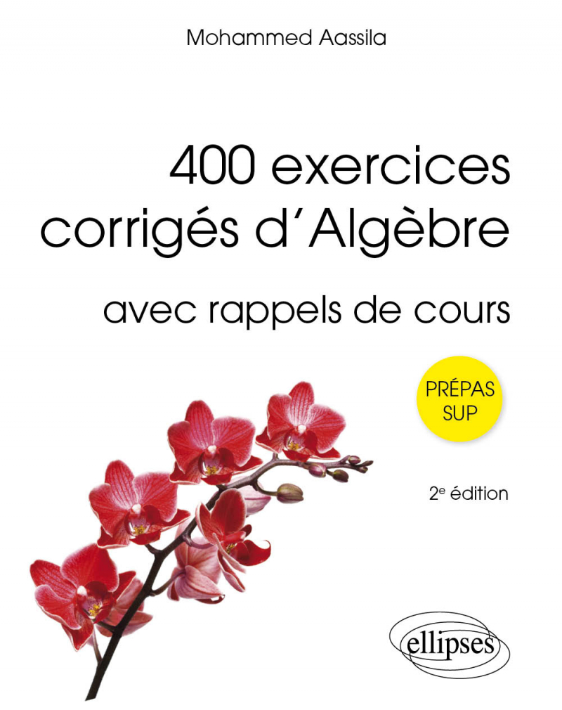400 exercices corrigés d’Algèbre - avec rappels de cours - 2e édition
