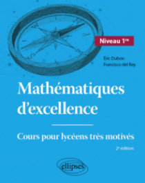 Mathématiques d'excellence - Niveau Première - Cours pour lycéens très motivés - 2e édition