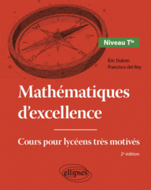 Mathématiques d'excellence - Niveau Terminale - Cours pour lycéens très motivés - 2e édition