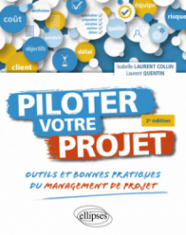 Piloter votre projet. - Outils et bonnes pratiques du management de projet - 2e édition