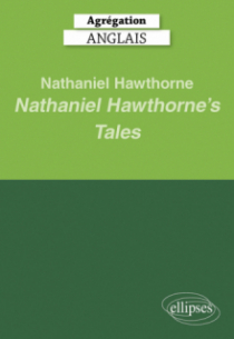 Agrégation Anglais 2025 - Nathaniel Hawthorne. Nathaniel Hawthorne’s Tales
