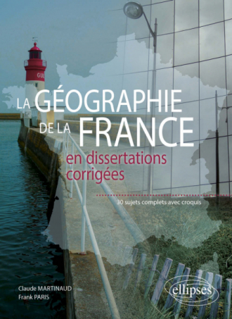 Géographie de la France en dissertations corrigées - 30 sujets complets avec croquis