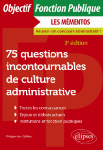 75 questions incontournables de culture administrative - Toutes catégories - 3e édition