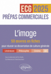 L'image. 50 œuvres en fiches pour réussir sa dissertation de culture générale - Prépas commerciales ECG / ECT 2025 - édition 2025