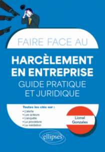 Faire face au Harcèlement en entreprise - Guide pratique et juridique - Alerte - Procédure - Médiation