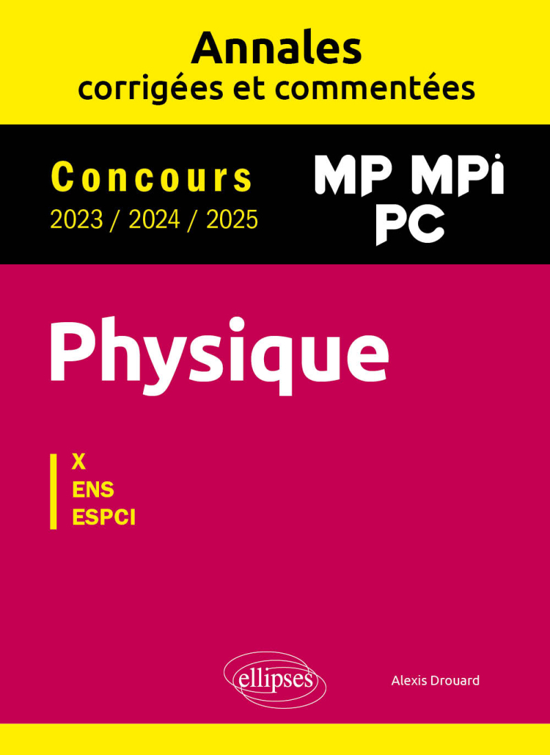 Physique MP, MPI, PC. Annales corrigées et commentées 2023/2024/2025. Concours X-ENS-ESPCI