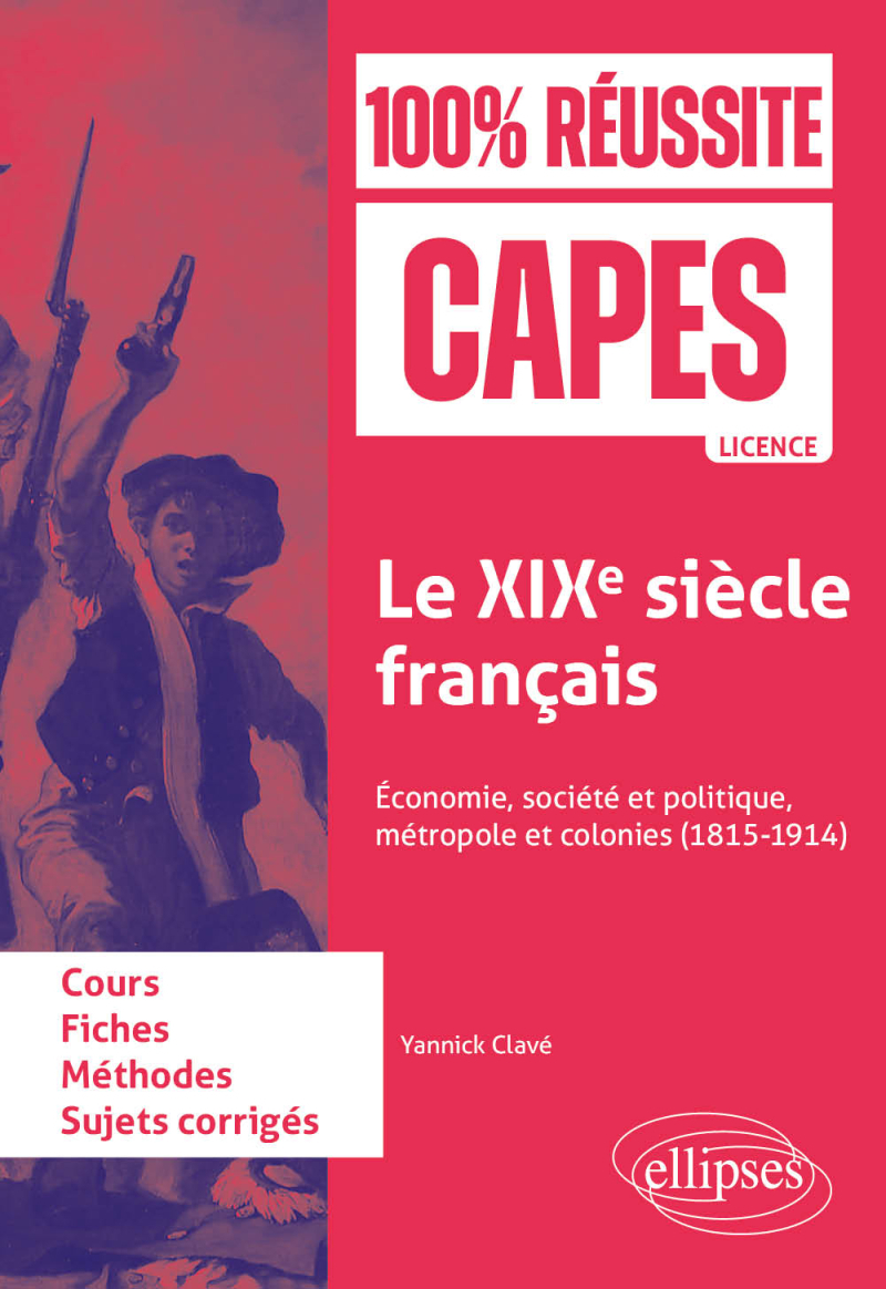 Le XIXe siècle français - Économie, société et politique, métropole et colonies (1815-1914). CAPES d'histoire-géographie