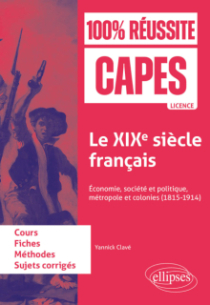Le XIXe siècle français - Économie, société et politique, métropole et colonies (1815-1914). CAPES d'histoire-géographie