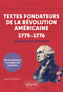 Textes fondateurs de la Révolution américaine (1775–1776) expliqués et commentés - De la résistance à la légitimité populaire