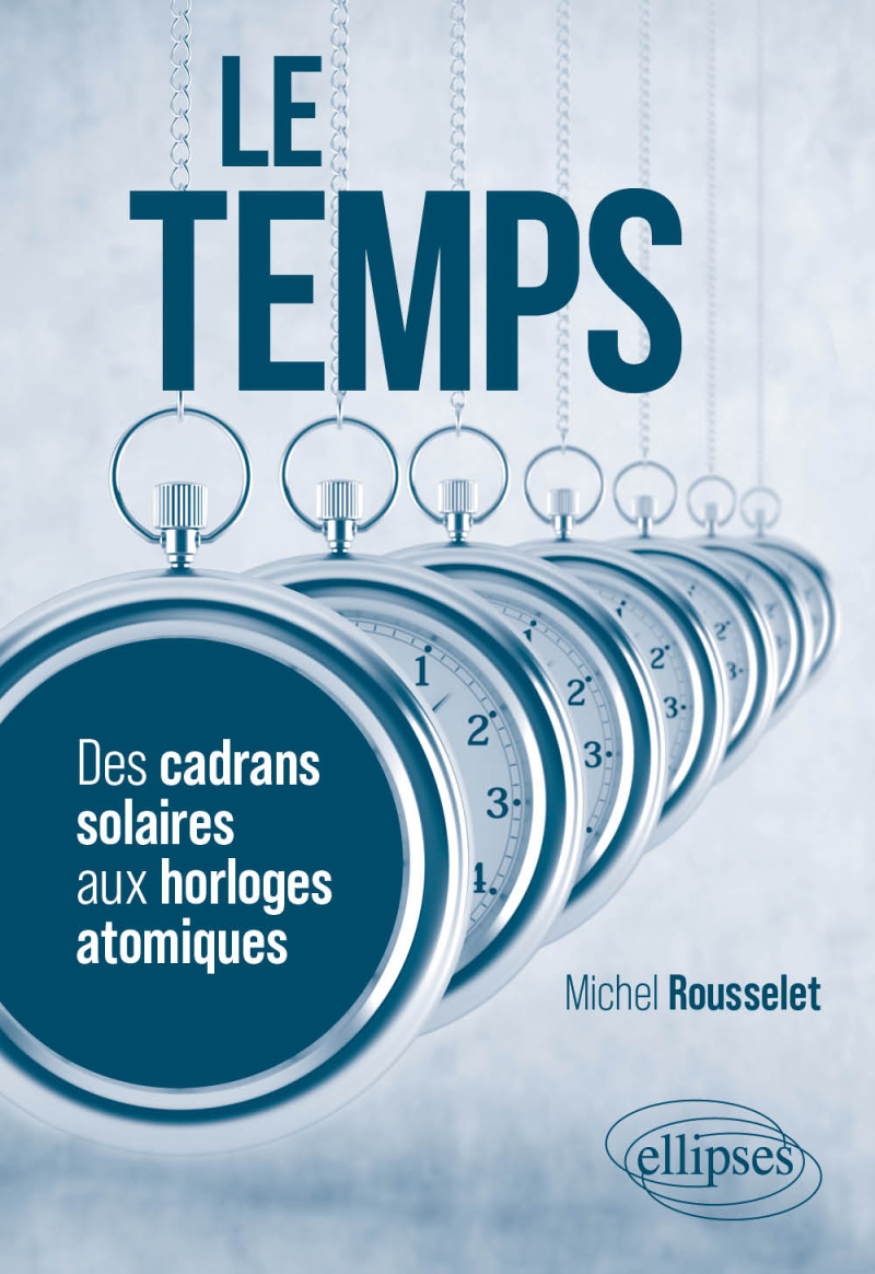 Le temps - Des cadrans solaires aux horloges atomiques
