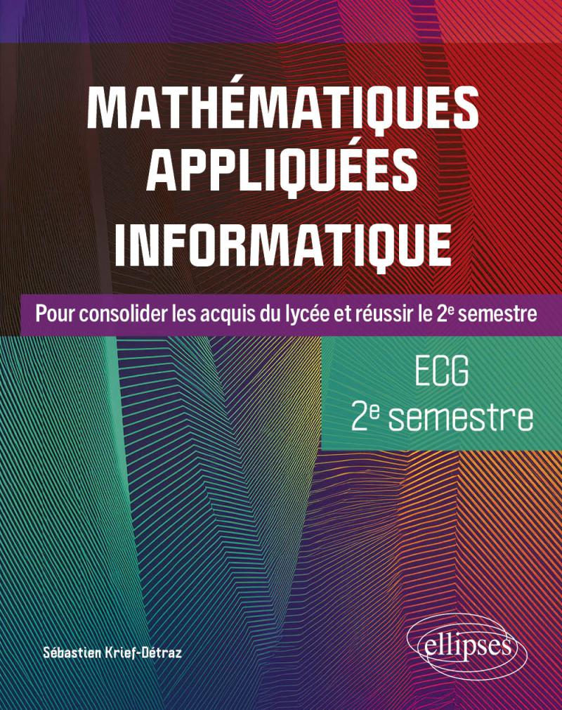 Mathématiques appliquées, informatique - ECG 2e semestre - Pour consolider les acquis du lycée et réussir le 2e semestre