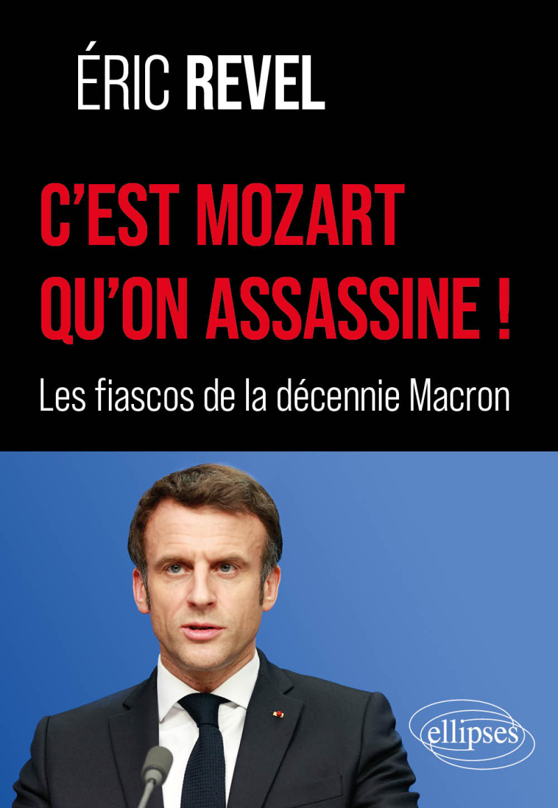 C’est Mozart qu’on assassine ! - Les fiascos de la décennie Macron