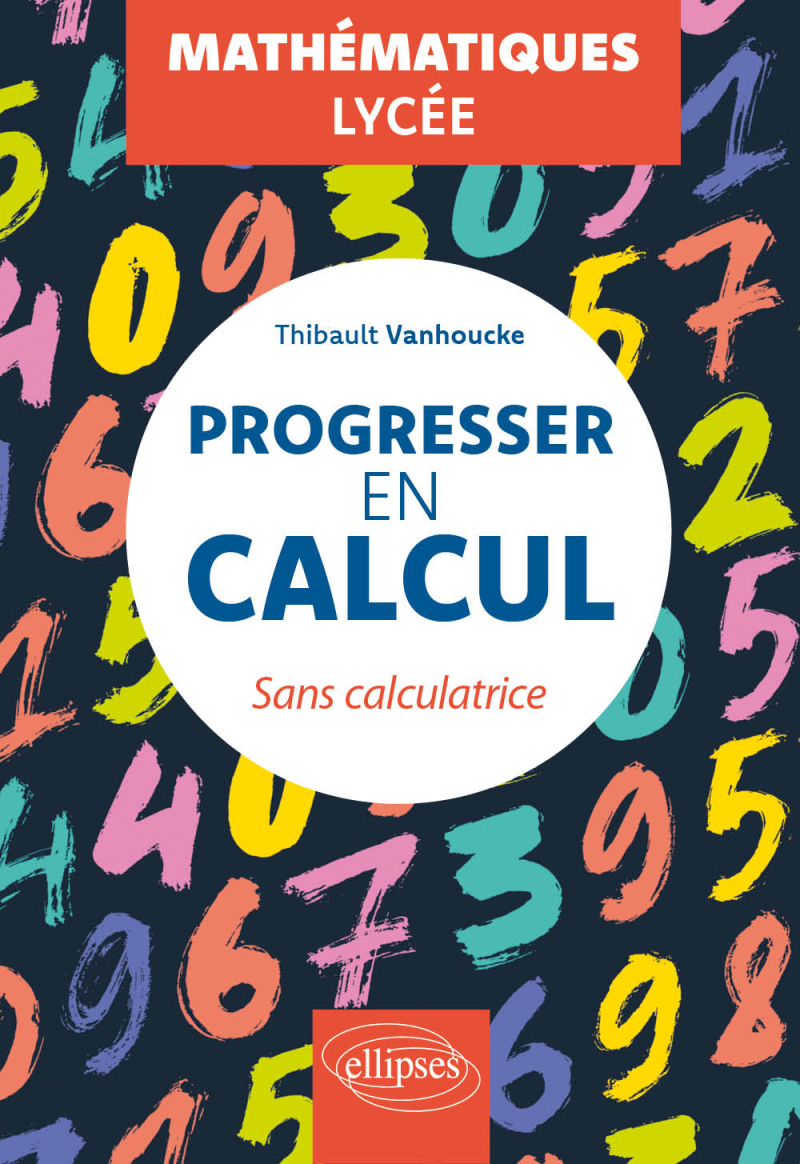 Progresser en calcul - Mathématiques - Lycée - Sans calculatrice