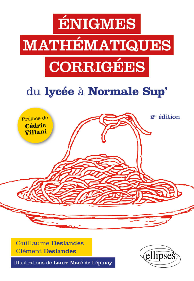 Énigmes mathématiques corrigées du lycée à Normale Sup’ - 2e édition