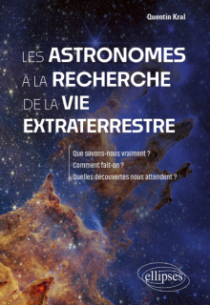 Les astronomes à la recherche de la vie extraterrestre - Que savons-nous vraiment ? Comment fait-on ? Quelles découvertes nous attendent ?