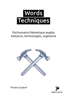 Words Techniques - Dictionnaire thématique anglais. Industrie, technologies, ingénierie