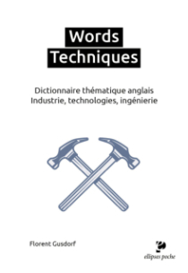 Words Techniques - Dictionnaire thématique anglais. Industrie, technologies, ingénierie
