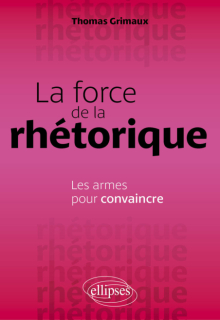 La force de la rhétorique - Les armes pour convaincre