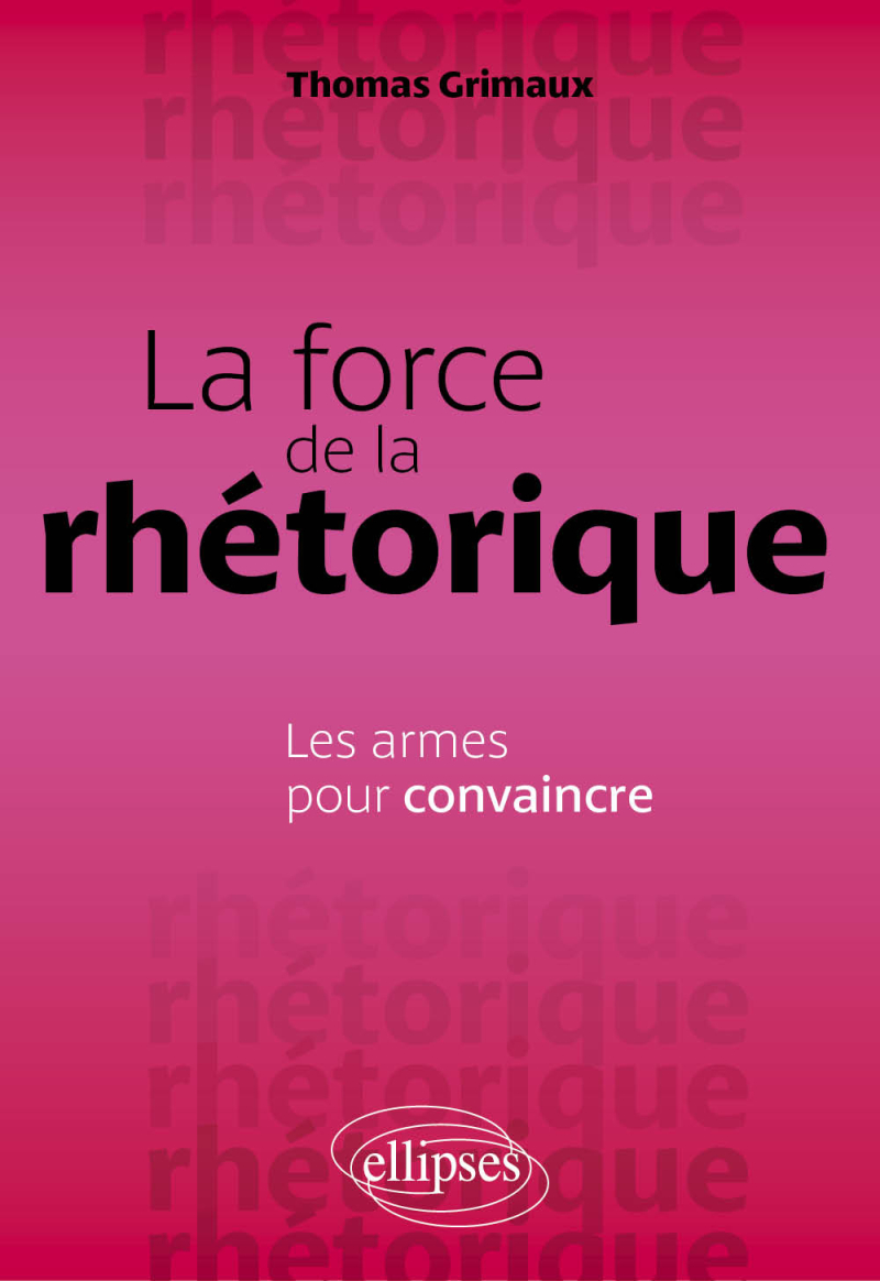 La force de la rhétorique - Les armes pour convaincre
