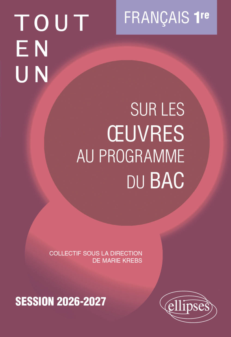 Français. Première. Tout-en-un sur les œuvres au programme du bac - Session 2026-2027