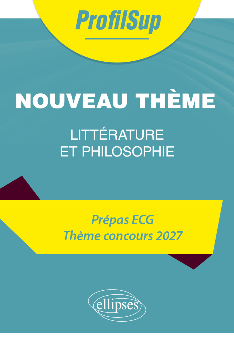Littérature, philosophie. Prépa ECG. Thème concours 2027. - édition 2027
