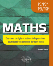 Maths PC/PC* - PSI/PSI* - Exercices corrigés et notions indispensables pour réussir les concours écrits et oraux