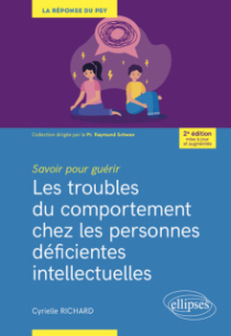 Savoir pour guérir : Les troubles du comportement chez les personnes déficientes intellectuelles - 2e édition