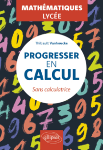 Progresser en calcul - Mathématiques - Lycée - Sans calculatrice