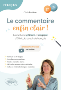 Français. Seconde. Première. Le commentaire enfin clair ! - La méthode efficace et magique d'Olivia, ta coach de français