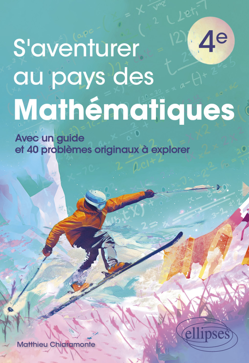 S'aventurer au pays des mathématiques - Niveau 4e - Avec un guide et 40 problèmes originaux à explorer