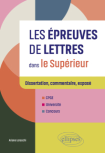 Les épreuves de Lettres dans le Supérieur - Dissertation, commentaire, exposé. CPGE, Université, Concours