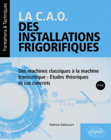 La C.A.O. des installations frigorifiques - Des machines classiques à la machine transcritique - Études théoriques et cas concrets - 2e édition