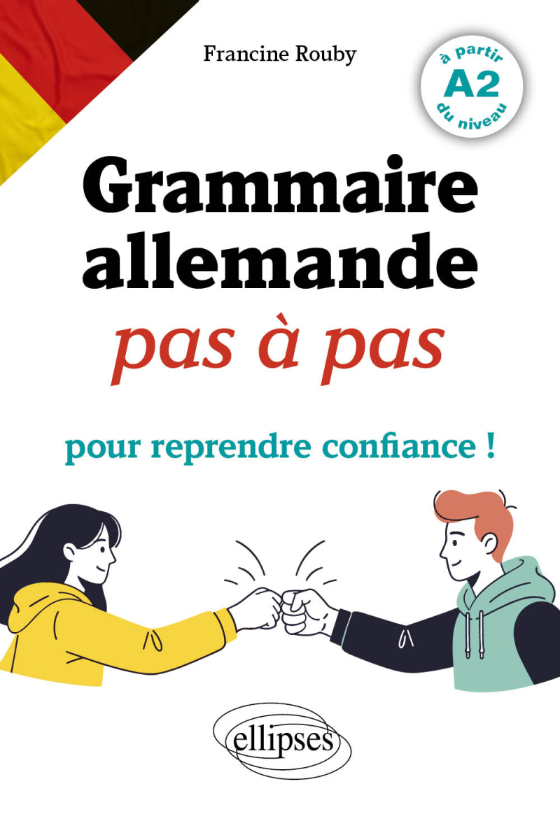 Grammaire allemande pas à pas pour reprendre confiance ! - à partir du niveau A2