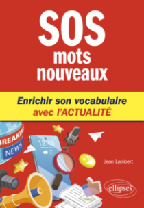 SOS mots nouveaux - Enrichir son vocabulaire avec l'actualité