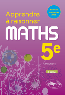 Apprendre à raisonner. Mathématiques. Cinquième. Nouveau programme 2026. Cycle 4 - 2e édition