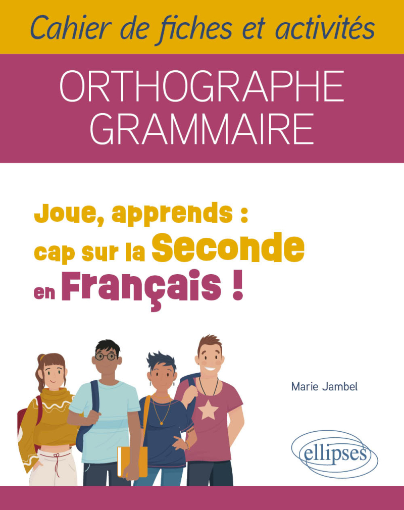 Joue, apprends : cap sur la Seconde en Français ! - Cahier de fiches et activités. Orthographe, Grammaire.