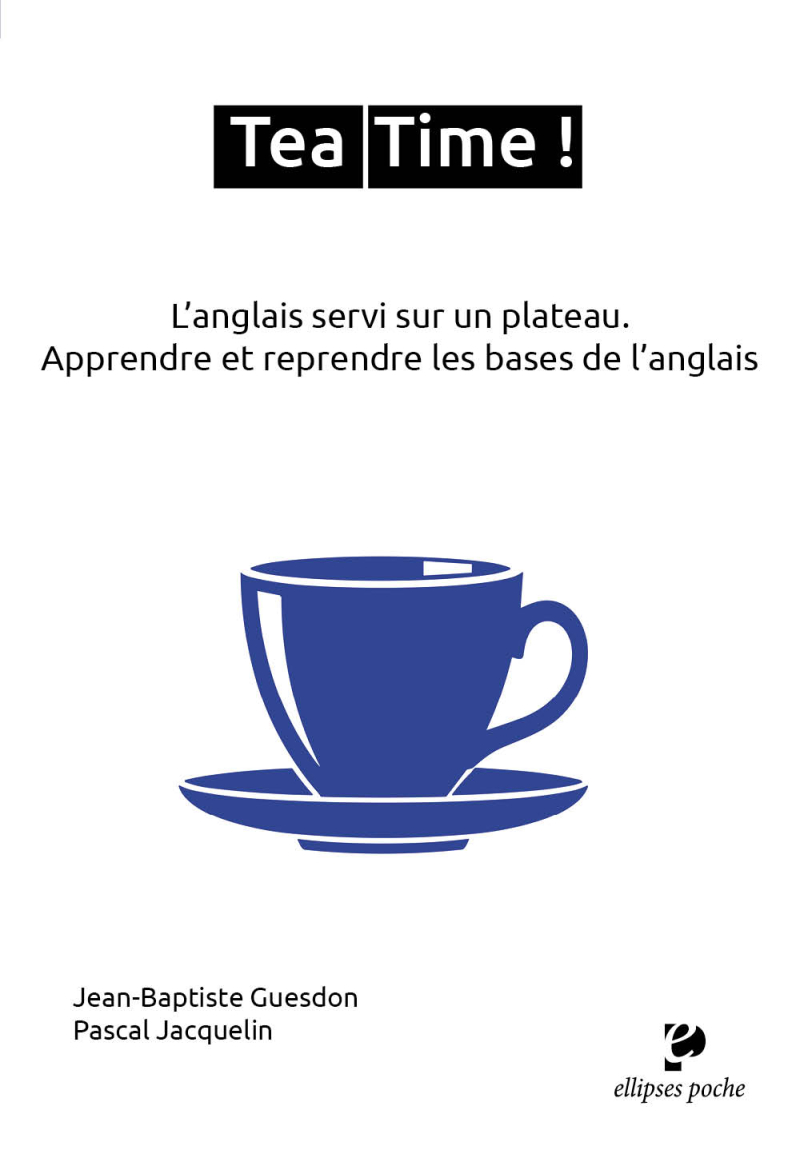 Tea Time ! - L'anglais servi sur un plateau. Apprendre et reprendre les bases de l'anglais
