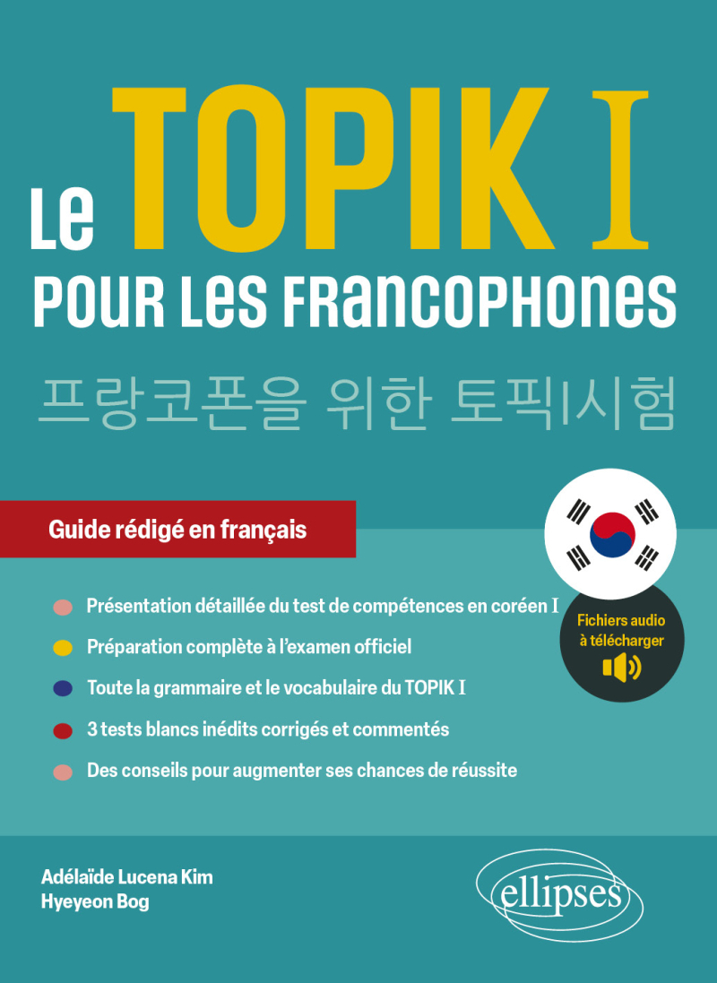 Le TOPIK I pour les francophones - Préparation au test de compétences en Coréen I. Guide rédigé en français. (avec fichiers audio)