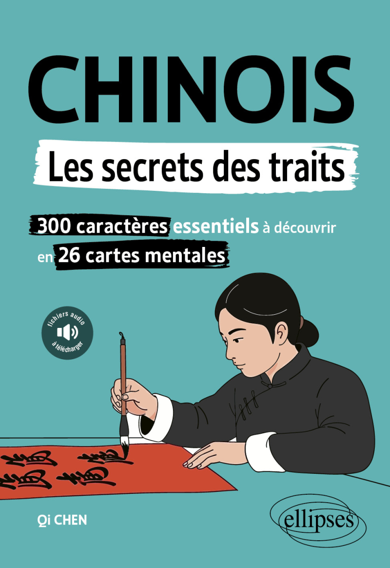 Chinois. Les secrets des traits - 300 caractères essentiels à découvrir en 26 cartes mentales (avec fichiers audio)