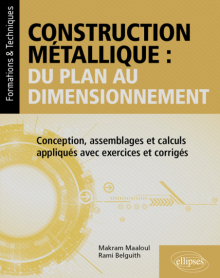 Construction métallique : du plan au dimensionnement - Conception, assemblages et calculs appliqués avec exercices et corrigés