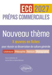Nouveau thème. X dissertations rédigées et commentées - Prépas commerciales ECG / ECT 2027 - édition 2027