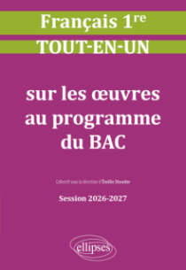 Français. Première. Tout-en-un sur les œuvres au programme du bac - Session 2026-2027