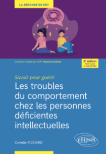 Savoir pour guérir : Les troubles du comportement chez les personnes déficientes intellectuelles - 2e édition