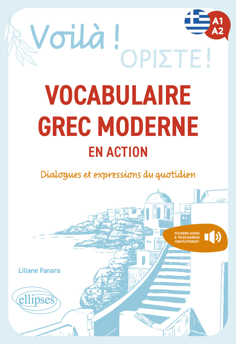 Voilà ! Vocabulaire grec moderne en action - Dialogues et expressions du quotidien. A1-A2 (avec fichiers audio)